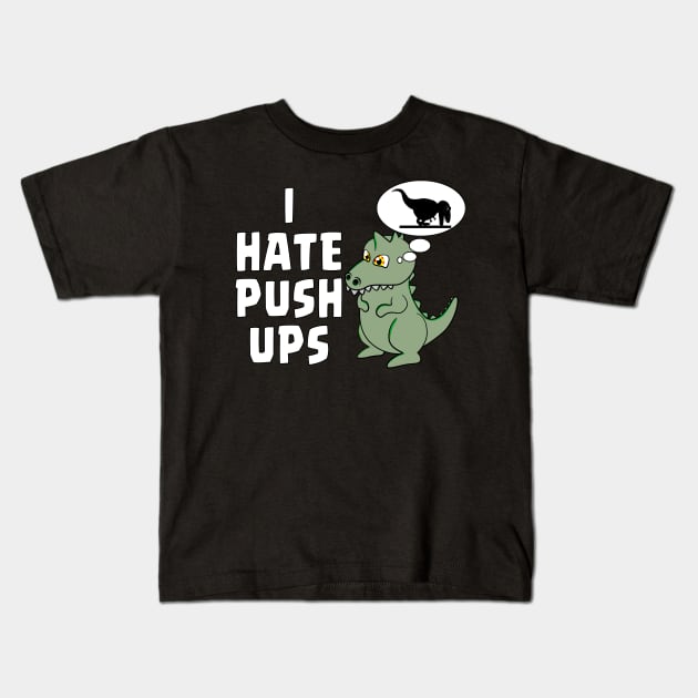 I HATE PUSHUPS - TREX Kids T-Shirt by Ardesigner